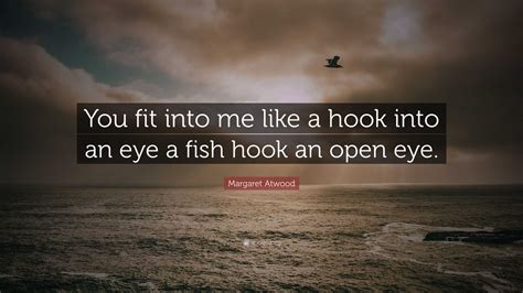 a fish hook an open eye|[you fit into me] Analysis .